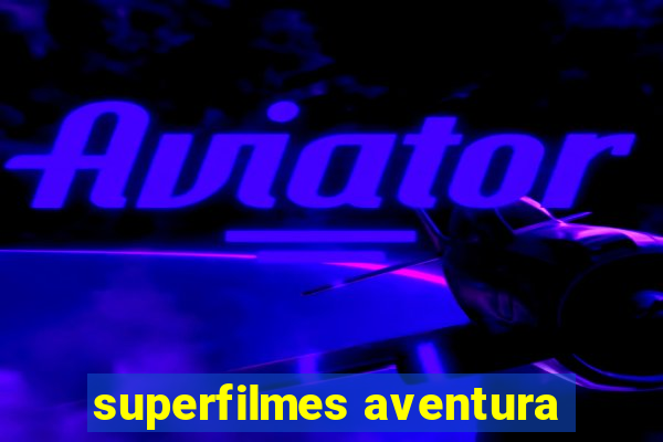 superfilmes aventura